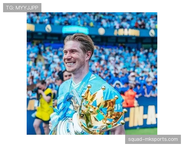 德布劳内连续赛季表现解析：稳定性是否领先同代中场